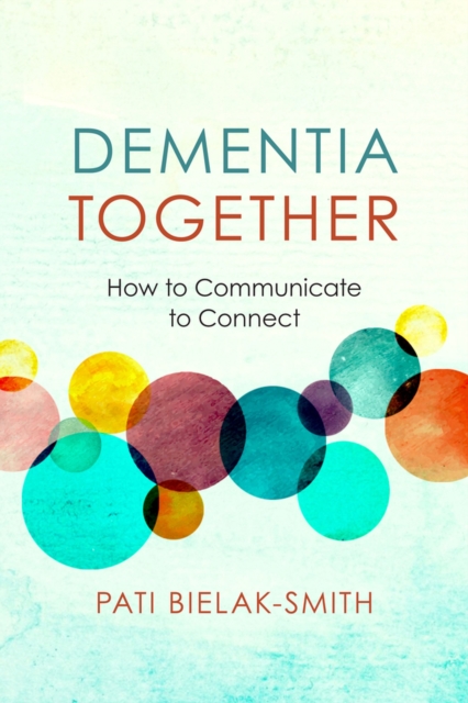 Dementia Together : How to Communicate to Connect, Paperback / softback Book