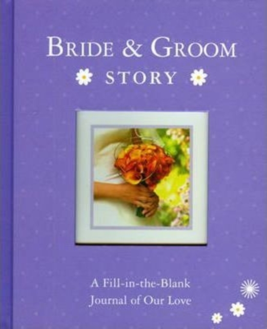 Bride & Groom Story : A Fill-in-the-Blank Journal of Our Love, Hardback Book
