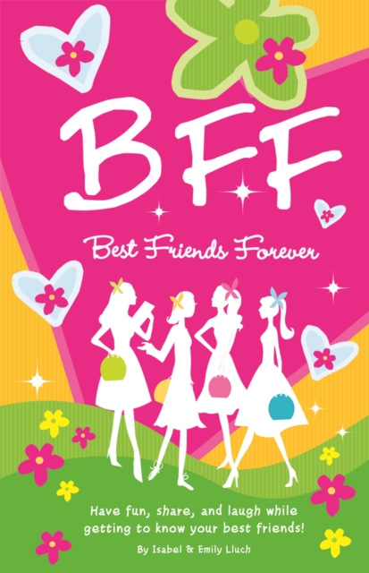 B.F.F. Best Friends Forever : Have Fun, Laugh, and Share While Getting to Know Your Best Friends!, Paperback / softback Book