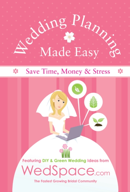 Wedding Planning Made Easy From WedSpace.com : Featuring DIY and Green Wedding Ideas, Paperback / softback Book