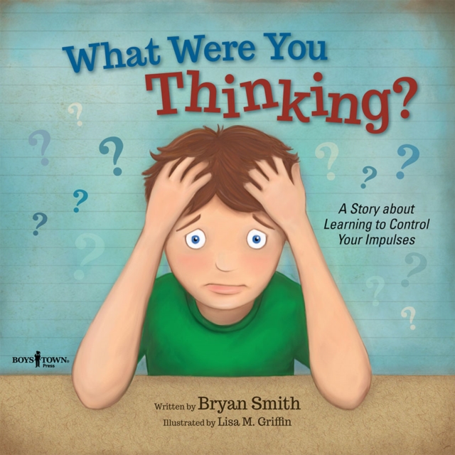 What Were You Thinking? : A Story About Learning to Control Your Impulses, Paperback / softback Book