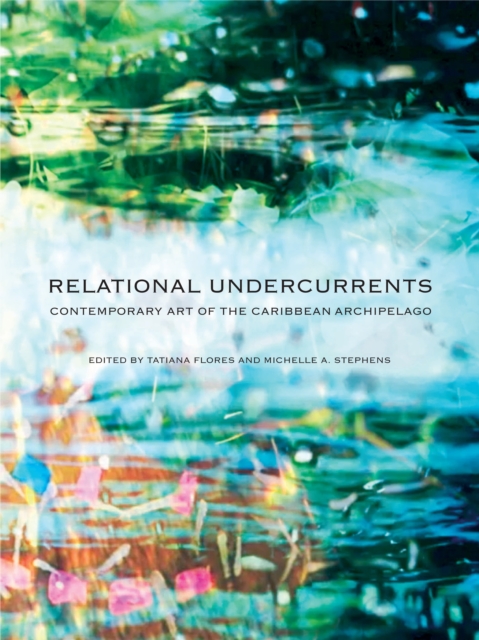 Relational Undercurrents : Contemporary Art of the Caribbean Archipelago, Hardback Book