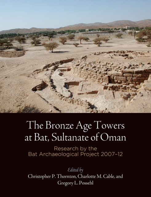 The Bronze Age Towers at Bat, Sultanate of Oman : Research by the Bat Archaeological Project, 27-12, EPUB eBook