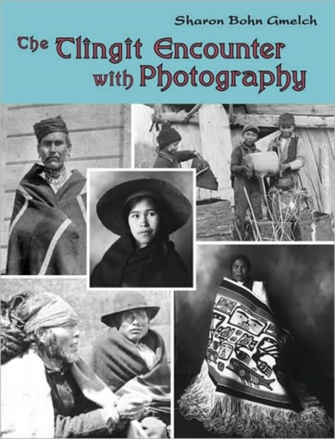 The Tlingit Encounter with Photography, Hardback Book