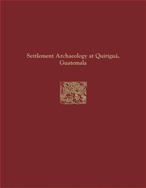 Quirigua Reports, Volume IV : Settlement Archaeology at Quirigua, Guatemala, PDF eBook