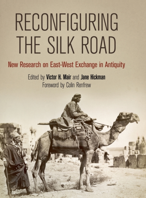 Reconfiguring the Silk Road : New Research on East-West Exchange in Antiquity, Hardback Book