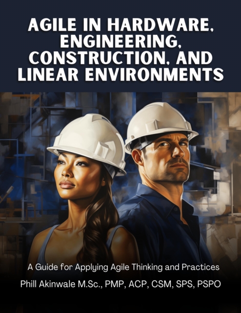 Agile in Hardware, Engineering, Construction and Linear Environments : A Guide for Applying Agile Thinking and Practices, EPUB eBook