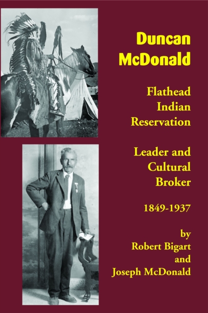 Duncan McDonald : Flathead Indian Reservation Leader and Cultural Broker, 1849-1937, Paperback / softback Book
