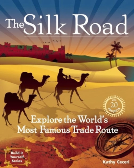 The Silk Road : Explore the World's Most Famous Trade Route with 20 Projects, Paperback / softback Book