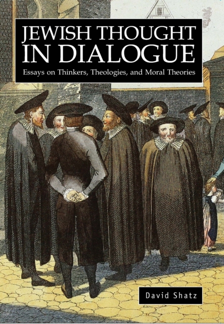 Jewish Thought in Dialogue : Essays on Thinkers, Theologies and Moral Theories, Hardback Book