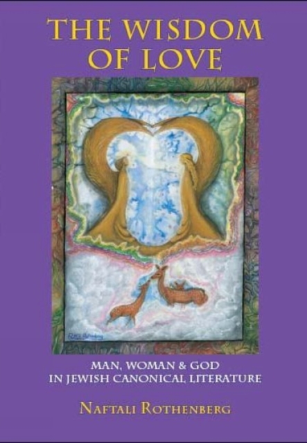 The Wisdom of Love : Man, Woman and God in Jewish Canonical Literature, Paperback / softback Book