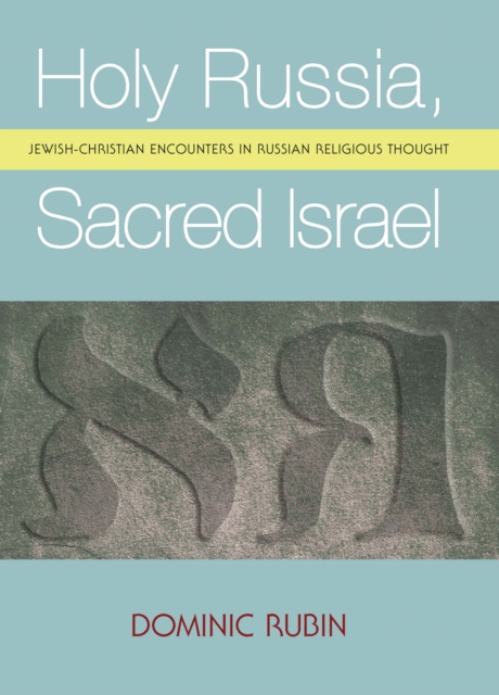 Holy Russia, Sacred Israel : Jewish-Christian Encounters in Russian Religious Thought, Hardback Book