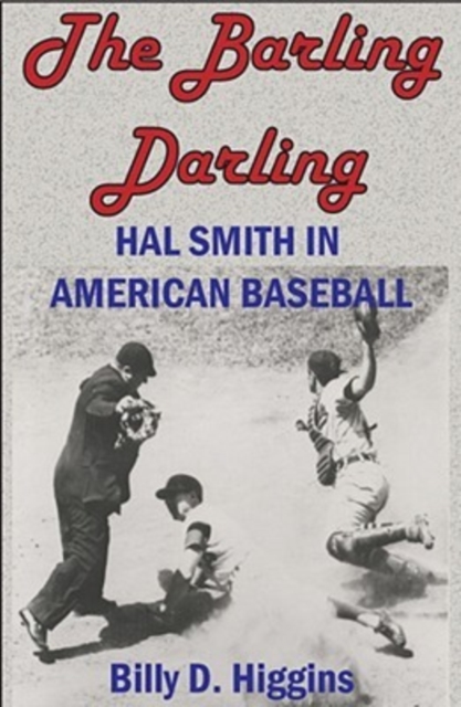 The Barling Darling : Hal Smith in American Baseball, Paperback / softback Book