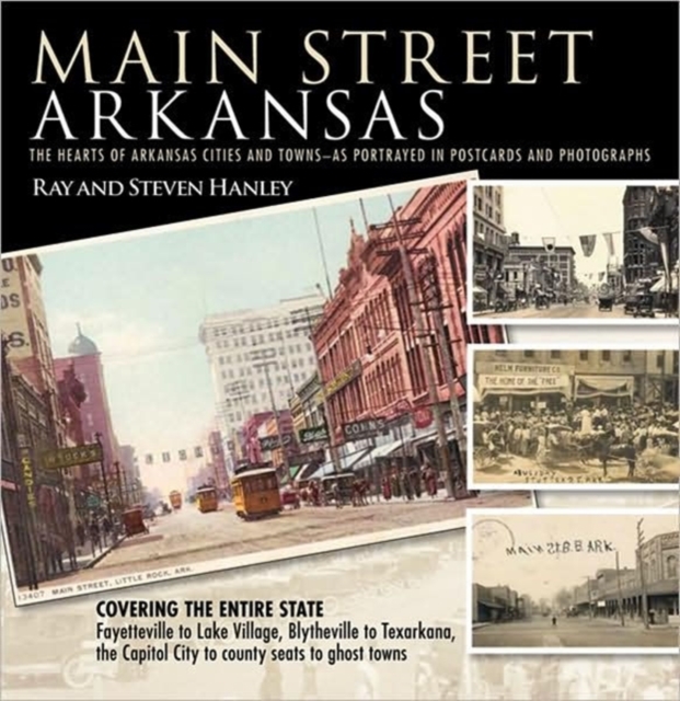 Main Street Arkansas : The Hearts of Arkansas Cities and Towns - as Portrayed in Postcards and Photographs, Paperback / softback Book