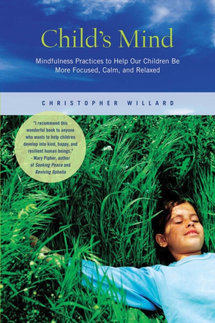 Child's Mind : Mindfulness Practices to Help Our Children Be More Focused, Calm, and Relaxed, Paperback / softback Book
