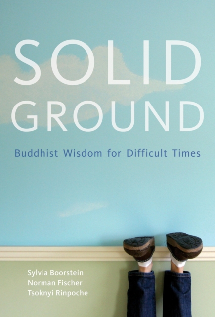 Solid Ground : Buddhist Wisdom for Difficult Times, Paperback / softback Book