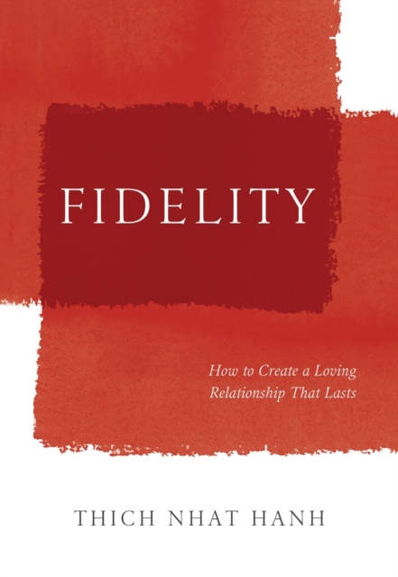 Fidelity : How to Create a Loving Relationship That Lasts, Hardback Book