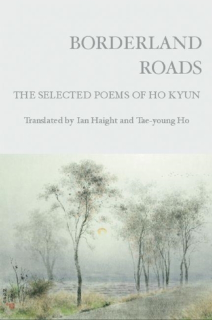 Borderland Roads : The Selected Poems of Ho Kyun, Paperback / softback Book