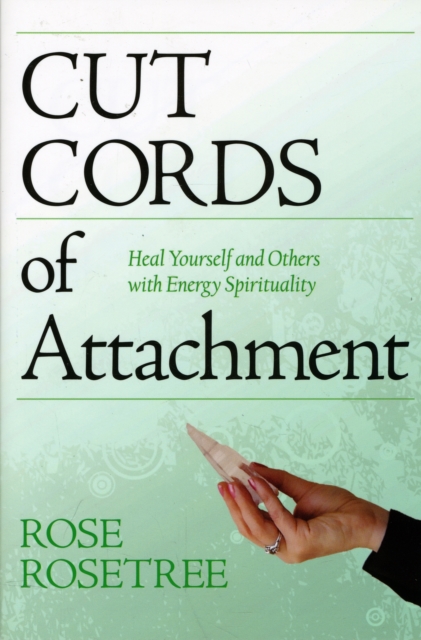 Cut Cords of Attachment : Heal Yourself & Others with Energy Spirituality: 2nd Edition, Paperback / softback Book