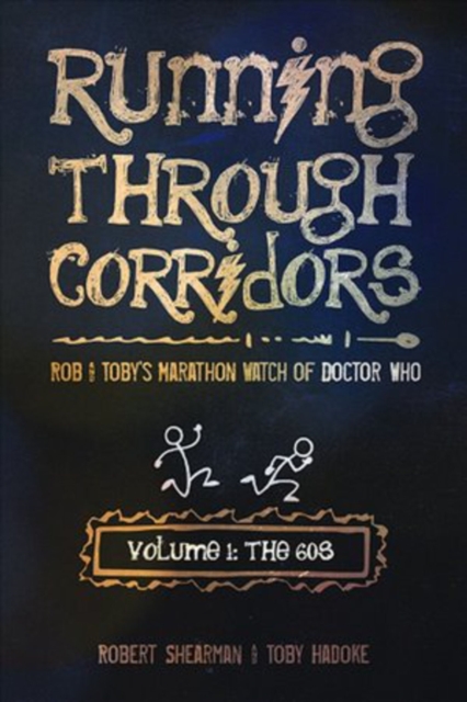 Running Through Corridors: Rob and Toby's Marathon Watch of Doctor Who (Volume 1: The 60s), Paperback / softback Book