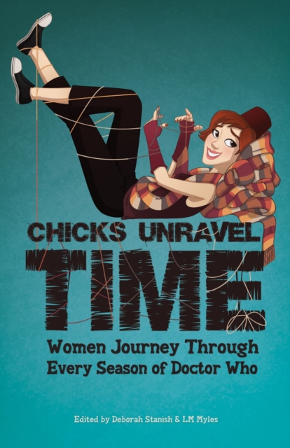 Chicks Unravel Time: Women Journey Through Every Season of Doctor Who, Paperback / softback Book
