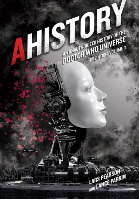 AHistory: An Unauthorized History of the Doctor Who Universe (Fourth Edition Vol. 3), Paperback / softback Book