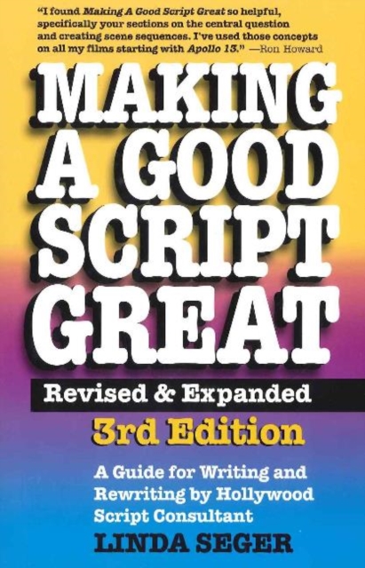 Making a Good Script Great : A Guide for Writing & Rewriting by Hollywood Script Consultant, Linda Seger: 3rd Edition, Paperback / softback Book