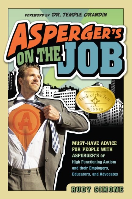 Asperger's On the Job : Must-Have Advice for People with Asperger's or High Functioning Autism and their Employers, Educators and Advocates, Paperback / softback Book