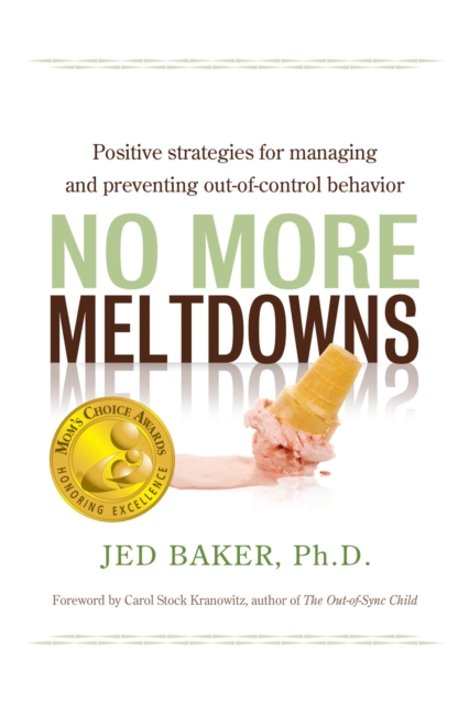 No More Meltdowns : Positive Strategies for Managing and Preventing Out-Of-Control Behavior, EPUB eBook