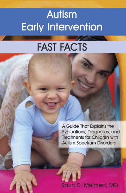 Autism Early Intervention: Fast Facts : A Guide That Explains the Evaluations, Diagnoses, and Treatments for Children with Autism Spectrum Disorders, EPUB eBook