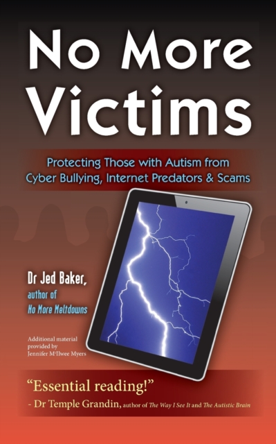No More Victims : Protecting Those with Autism from Cyber Bullying, Internet Predators, and Scams, Paperback / softback Book