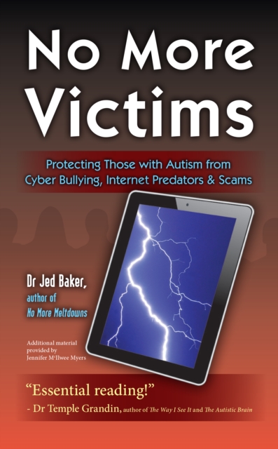 No More Victims : Protecting Those with Autism from Cyber Bullying, Internet Predators, and Scams, EPUB eBook