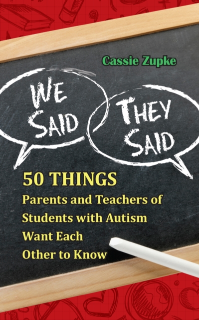 We Said, They Said : 50 Things Parents and Teachers of Students with Autism Want Each Other to Know, EPUB eBook