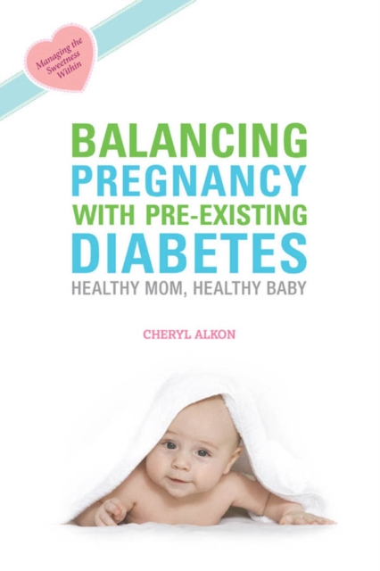 Balancing Pregnancy with Pre-existing Diabetes : Healthy Mom, Healthy Baby, EPUB eBook