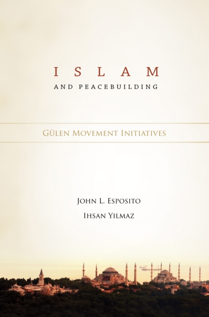 Islam & Peacebuilding : Gulen Movement Initiatives, Hardback Book