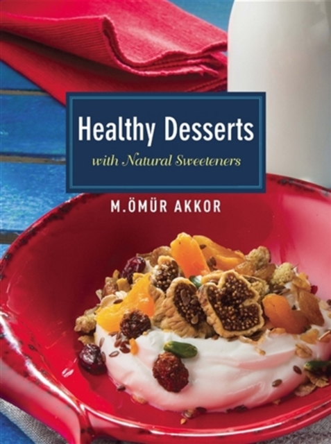 Healthy Desserts : with Natural Sweeteners, Paperback / softback Book