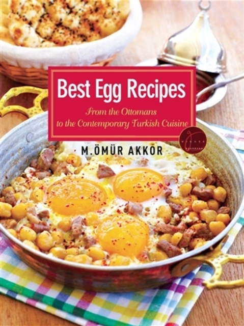 Best Egg Recipes : From the Ottomans to the Contemporary Turkish Cuisine, Paperback / softback Book