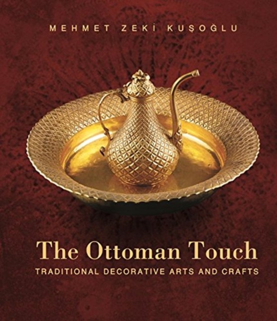 Ottoman Touch : Traditional Decorative Arts & Crafts, Paperback / softback Book