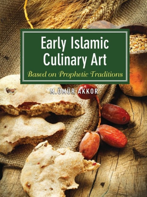 Early Islamic Culinary Art : Based on Prophetic Traditions, Paperback / softback Book
