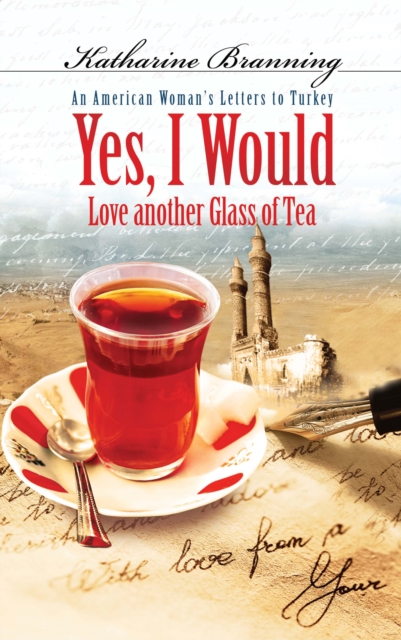 Yes, I Would... : An American Woman's Letters to Turkey, EPUB eBook
