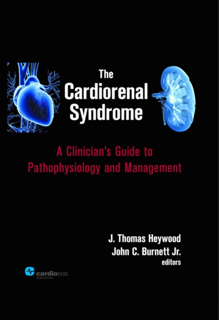 The Cardiorenal Syndrome : A Clinician's Guide to Pathophysiology and Management, EPUB eBook