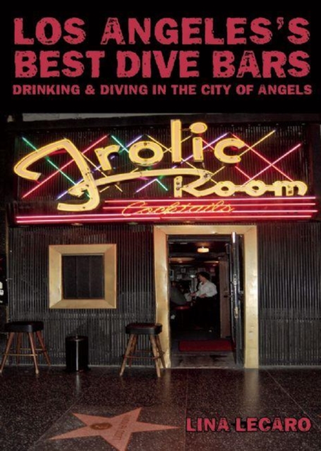 Los Angeles's Best Dive Bars : Drinking and Diving in the City of Angels, EPUB eBook
