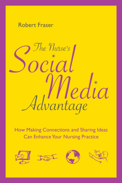The Nurse's Social Media Advantage: How Making Connections and Sharing Ideas Can Enhance Your Nursing Practice, EPUB eBook