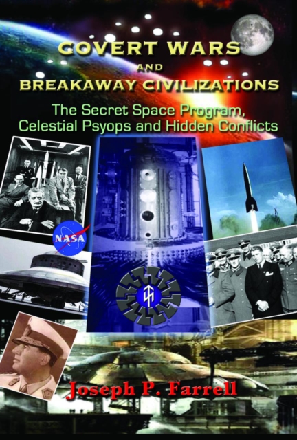 Covert Wars and Breakaway Civilizations : The Secret Space Program, Celestial Psyops and Hidden Conflicts, Paperback / softback Book