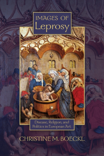 Images of Leprosy : Disease, Religion, and Politics in European Art, Paperback / softback Book