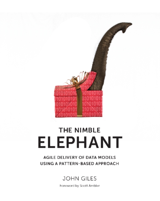 Nimble Elephant, : Agile Delivery of Data Models Using a Pattern-Based Approach, Paperback / softback Book