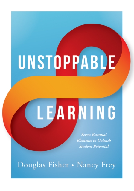 Unstoppable Learning : Seven Essential Elements to Unleash Student Potential (Using Systems Thinking to Improve Teaching Practices and Learning Outcomes), EPUB eBook