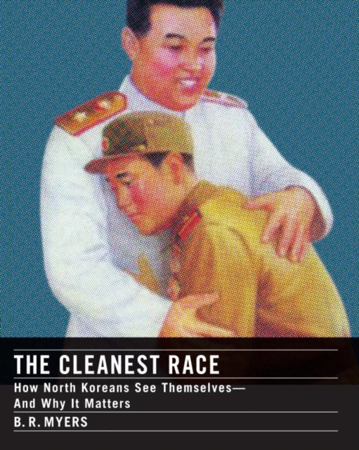 The Cleanest Race : How North Koreans See Themselves - and Why It Matters, Paperback / softback Book
