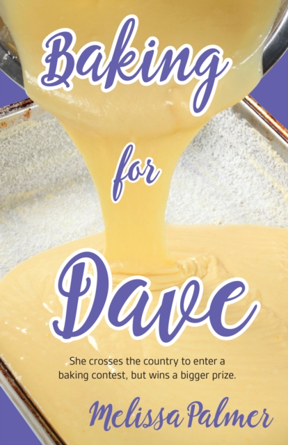 Baking for Dave : Iris, a 15-year-old girl travels cross states to enter a baking contest, but ends up winning a bigger prize, EPUB eBook