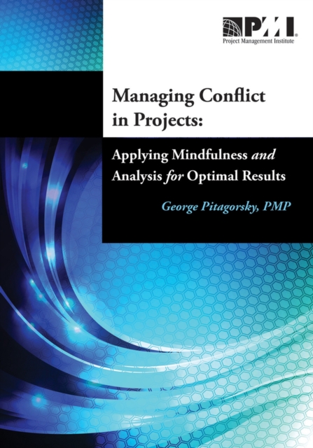 Managing conflict in projects : applying mindfulness and analysis for optimal results, Paperback / softback Book